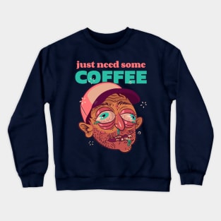 Just Need Some Coffee Crewneck Sweatshirt
